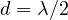 d = \lambda/2