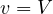 v = V