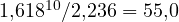 1{,}618^{10}/2{,}236 = 55{,}0
