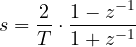 \[ s = \frac{2}{T}\cdot\frac{1 - z^{-1}}{1 + z^{-1}} \]