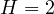 H = 2