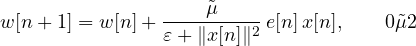 \[ w[n+1] = w[n] + \frac{\tilde\mu}{\varepsilon + \|x[n]\|^2}\,e[n]\,x[n],\qquad 0 \lt  \tilde\mu \lt  2 \]