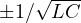 \pm 1/\sqrt{LC}