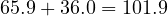 65.9 + 36.0 = 101.9