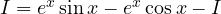I = e^x\sin x - e^x\cos x - I
