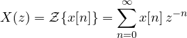 \[ X(z) = \mathcal Z\{x[n]\} = \sum_{n=0}^{\infty}x[n]\,z^{-n} \]