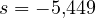 s = -5{,}449