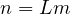 n = Lm