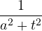 \dfrac{1}{a^2 + t^2}
