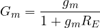 \[ G_m = \frac{g_m}{1 + g_mR_E} \]