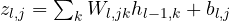 z_{l,j} = \sum_kW_{l,jk}h_{l-1,k} + b_{l,j}