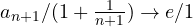 a_{n+1}/(1 + \frac{1}{n + 1}) \to e/1