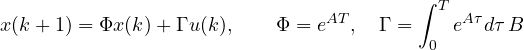 \[ x(k+1) = \Phi x(k) + \Gamma u(k),\qquad \Phi = e^{AT},\quad \Gamma = \int_0^T e^{A\tau}d\tau\,B \]