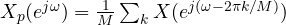 X_p(e^{j\omega}) = \frac{1}{M}\sum_k X(e^{j(\omega - 2\pi k/M)})