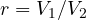 r = V_1/V_2