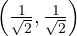 \left(\frac1{\sqrt2}, \frac1{\sqrt2}\right)