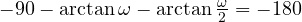 -90&deg; - \arctan\omega - \arctan\frac{\omega}{2} = -180&deg;