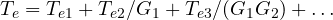 T_e = T_{e1} + T_{e2}/G_1 + T_{e3}/(G_1G_2) + \dots