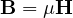 \mathbf B = \mu\mathbf H