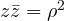 z\bar z = \rho^2