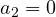 a_2 = 0