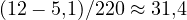 (12 - 5{,}1)/220 \approx 31{,}4