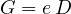 G = e\,D
