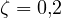 \zeta = 0{,}2