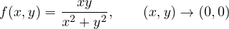 \[ f(x, y) = \frac{xy}{x^2 + y^2},\qquad (x, y)\to(0, 0) \]