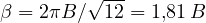\beta = 2\pi B/\sqrt{12} = 1{,}81\,B