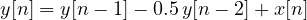 y[n] = y[n - 1] - 0.5\,y[n - 2] + x[n]