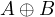 A \oplus B