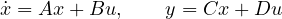 \[ \dot{x} = Ax + Bu,\qquad y = Cx + Du \]