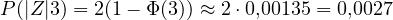 P(|Z| \gt  3) = 2(1 - \Phi(3)) \approx 2\cdot 0{,}00135 = 0{,}0027