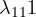 \lambda_{11} \gt  1