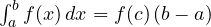 \int_a^b f(x)\,dx = f(c)\,(b - a)