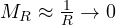 M_R \approx \frac{1}{R} \to 0