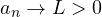 a_n \to L > 0