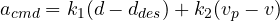 a_{cmd} = k_1(d - d_{des}) + k_2(v_p - v)