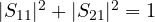 |S_{11}|^2 + |S_{21}|^2 = 1