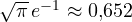 \sqrt\pi\,e^{-1} \approx 0{,}652