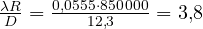 \frac{\lambda R}{D} = \frac{0{,}0555\cdot 850\,000}{12{,}3} = 3{,}8