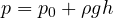 \[ p = p_0 + \rho g h \]