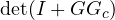 \det(I + GG_c)