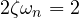2\zeta\omega_n = 2