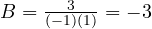 B = \frac{3}{(-1)(1)} = -3