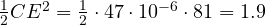 \frac{1}{2}CE^2 = \frac{1}{2}\cdot 47\cdot 10^{-6}\cdot 81 = 1.9