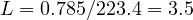 L = 0.785/223.4 = 3.5
