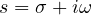 s = \sigma + i\omega