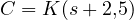 C = K(s + 2{,}5)